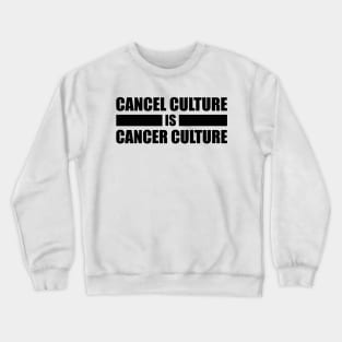 Cancel Culture Is Cancer Culture (Black Text) Crewneck Sweatshirt